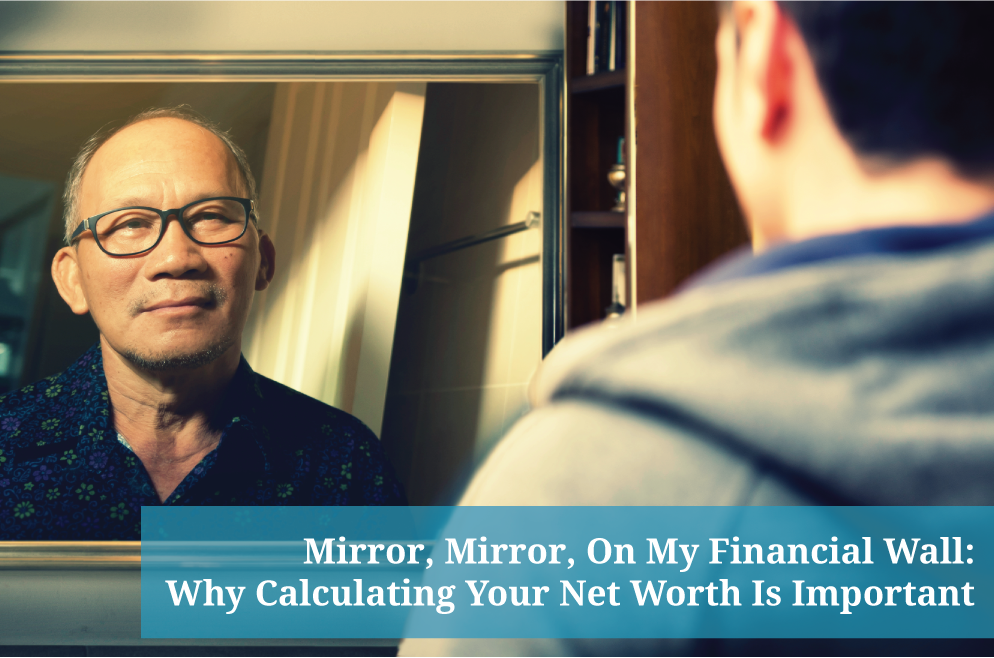 Mirror, Mirror, On My Financial Wall: Why Calculating Your Net Worth Is Important