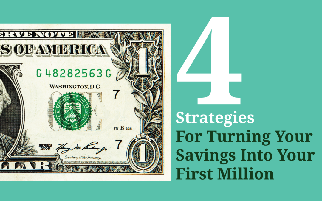 4 Strategies For Turning Your Savings Into Your First Million