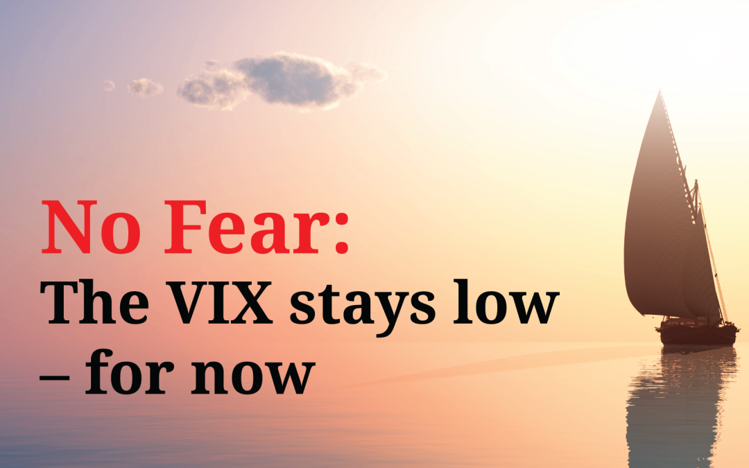 No Fear: The VIX stays low – for now