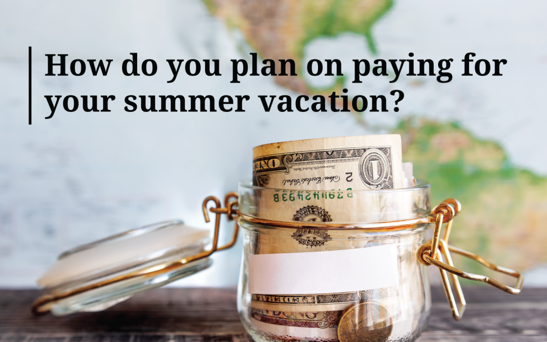 How Do You Plan On Paying For Your Summer Vacation?