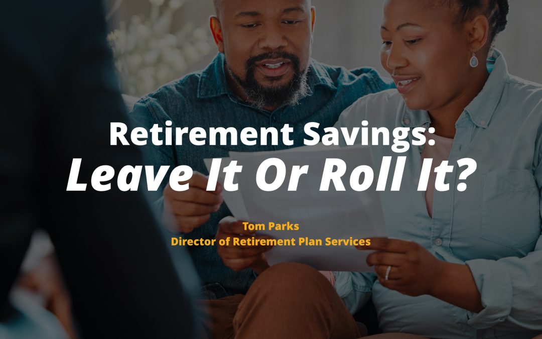 Retirement Savings: Leave It Or Roll It?