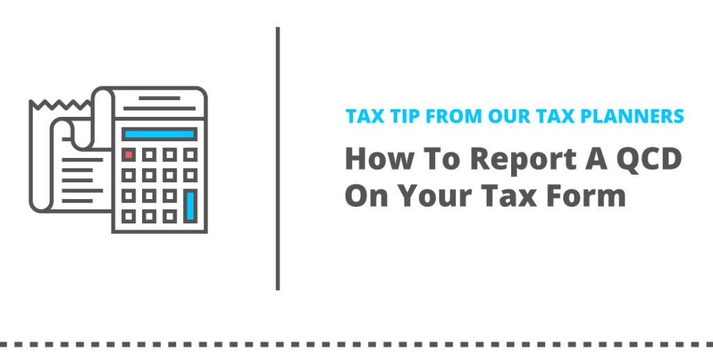 Tax Tip From Our Tax Planners How To Report A QCD On Your Tax Form