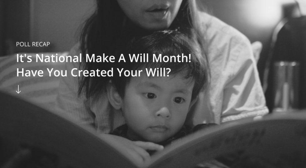 Poll Recap It's National Make A Will Month! Have You Created Your Will