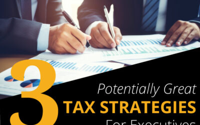 3 Potentially Great Tax Strategies For Executives